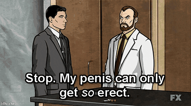 Archer stop my penis can only get so erect