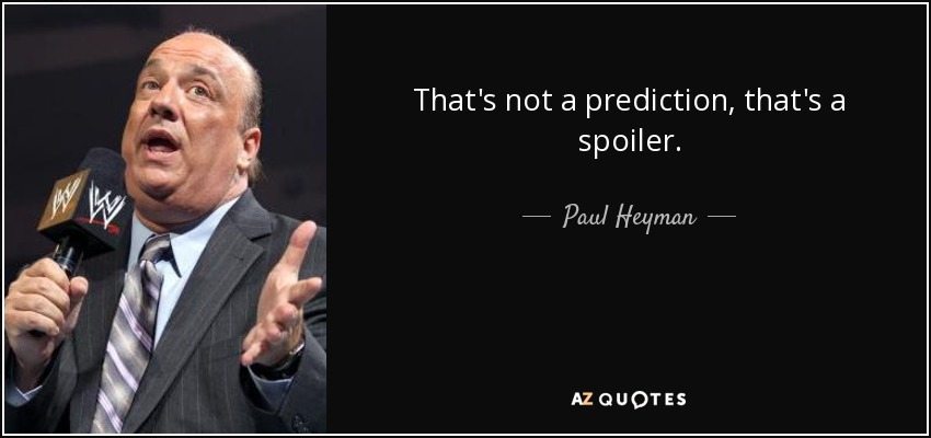 Quote that s not a prediction that s a spoiler paul heyman 92 54 50